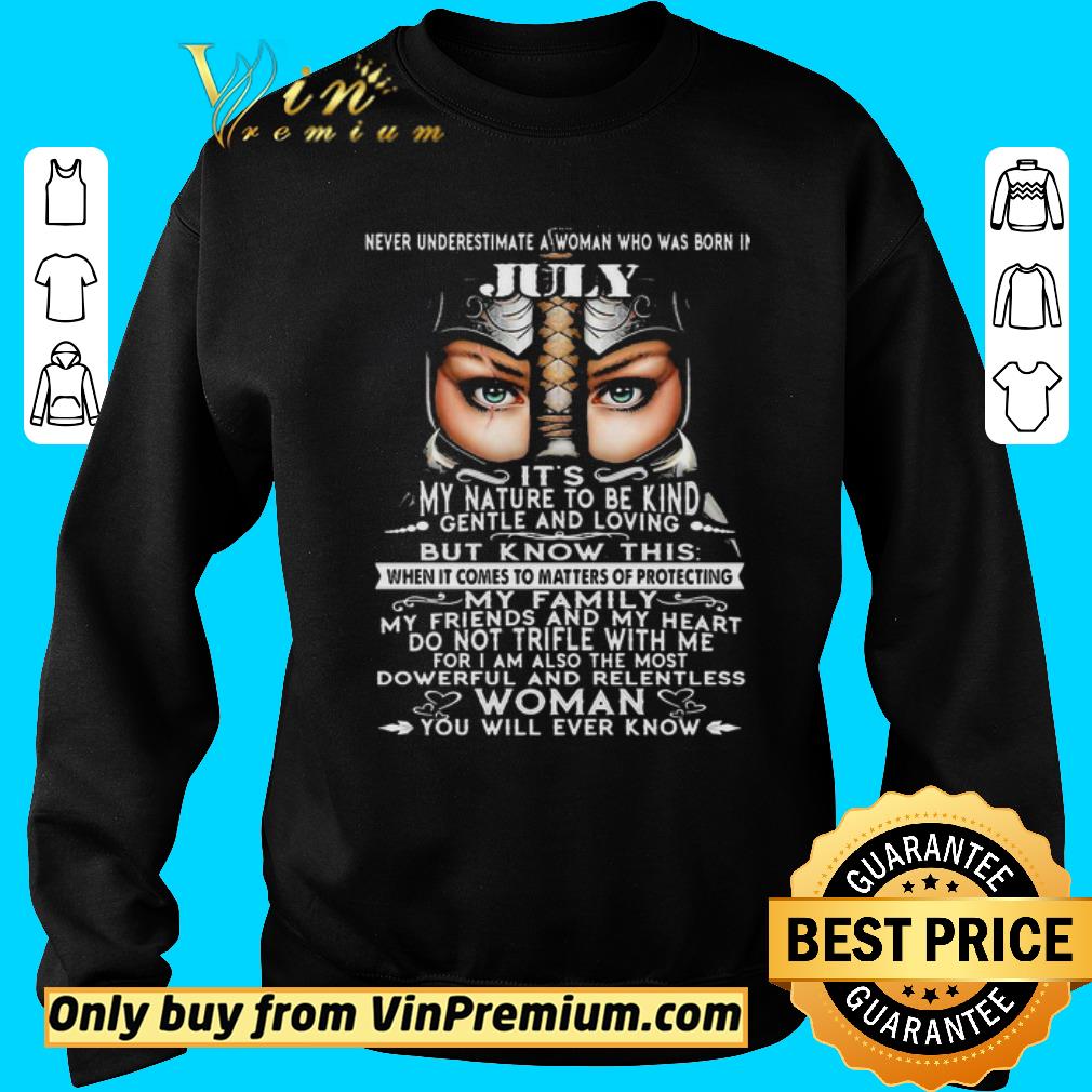 Premium Never Underestimate a woman who was born in July Its my nature to be kind Gentle and loving but know shirt