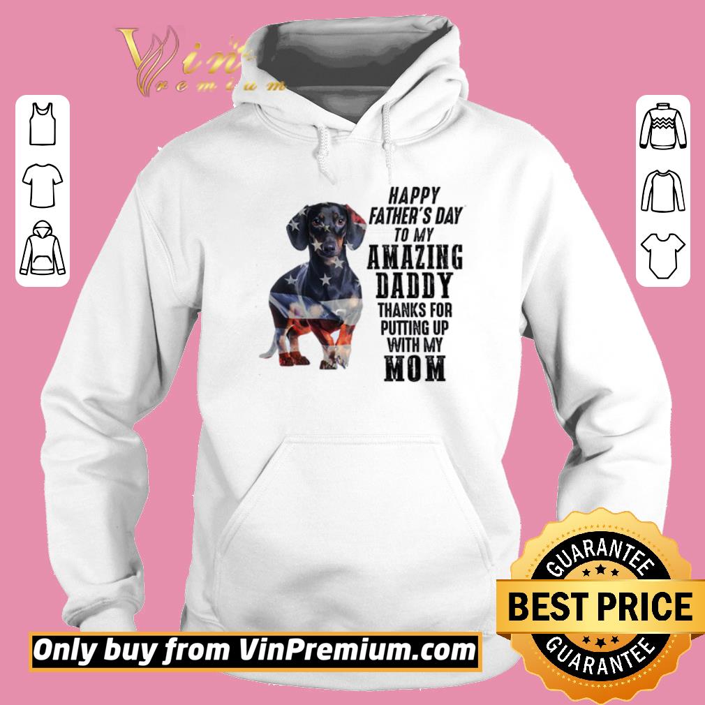 Awesome Dachshund American Flag Happy Fathers Day To My Amazing Daddy Thanks For shirt
