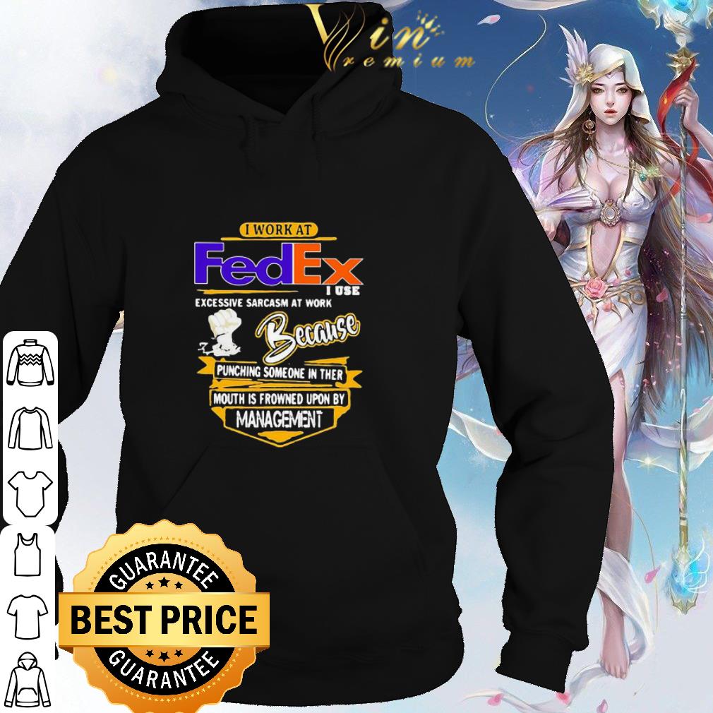 Official I Work At FedEx I Use Excessive Sarcasm At Work Because Punching shirt