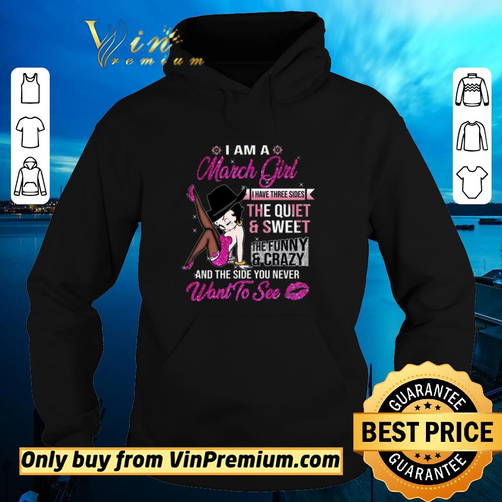 Funny Betty Boop I Am A March Girl I Have Three Sides The Quiet & Sweet The Funny shirt