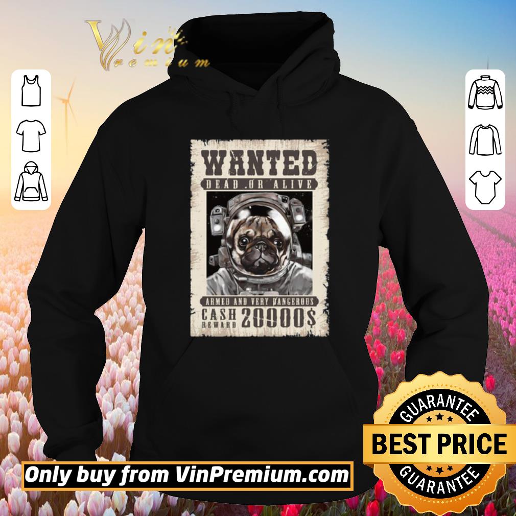 Premium Pug Wanted Dead Or Alive Armed And Very Dangerous Cash Reward 20000$ shirt 5 Premium Pug Wanted Dead Or Alive Armed And Very Dangerous Cash Reward 20000$ shirt