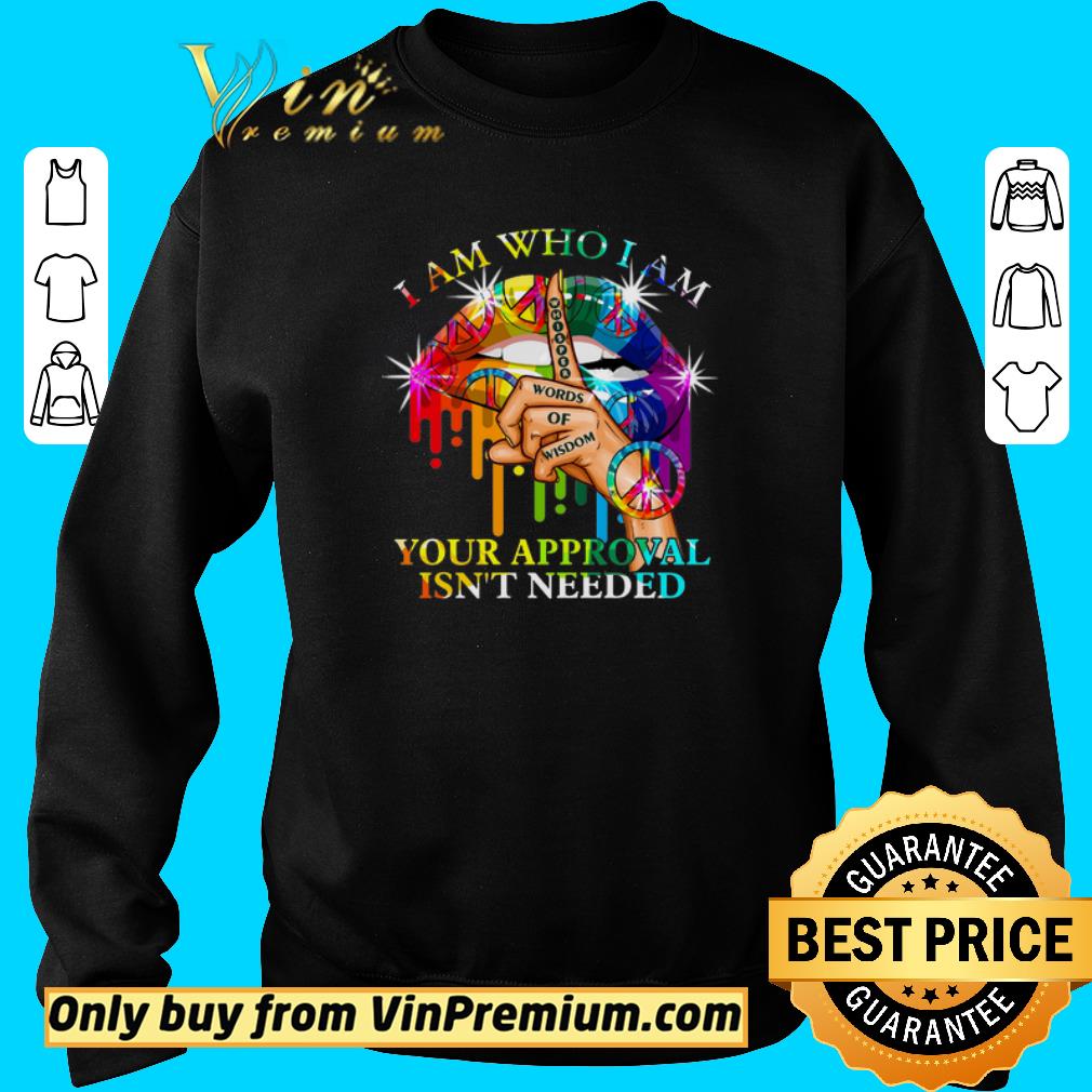 Official Lips Peace I Am Who I Am Whisper Words Of Wisdom Your Approval Isn't Needsed shirt 5 Official Lips Peace I Am Who I Am Whisper Words Of Wisdom Your Approval Isn't Needsed shirt