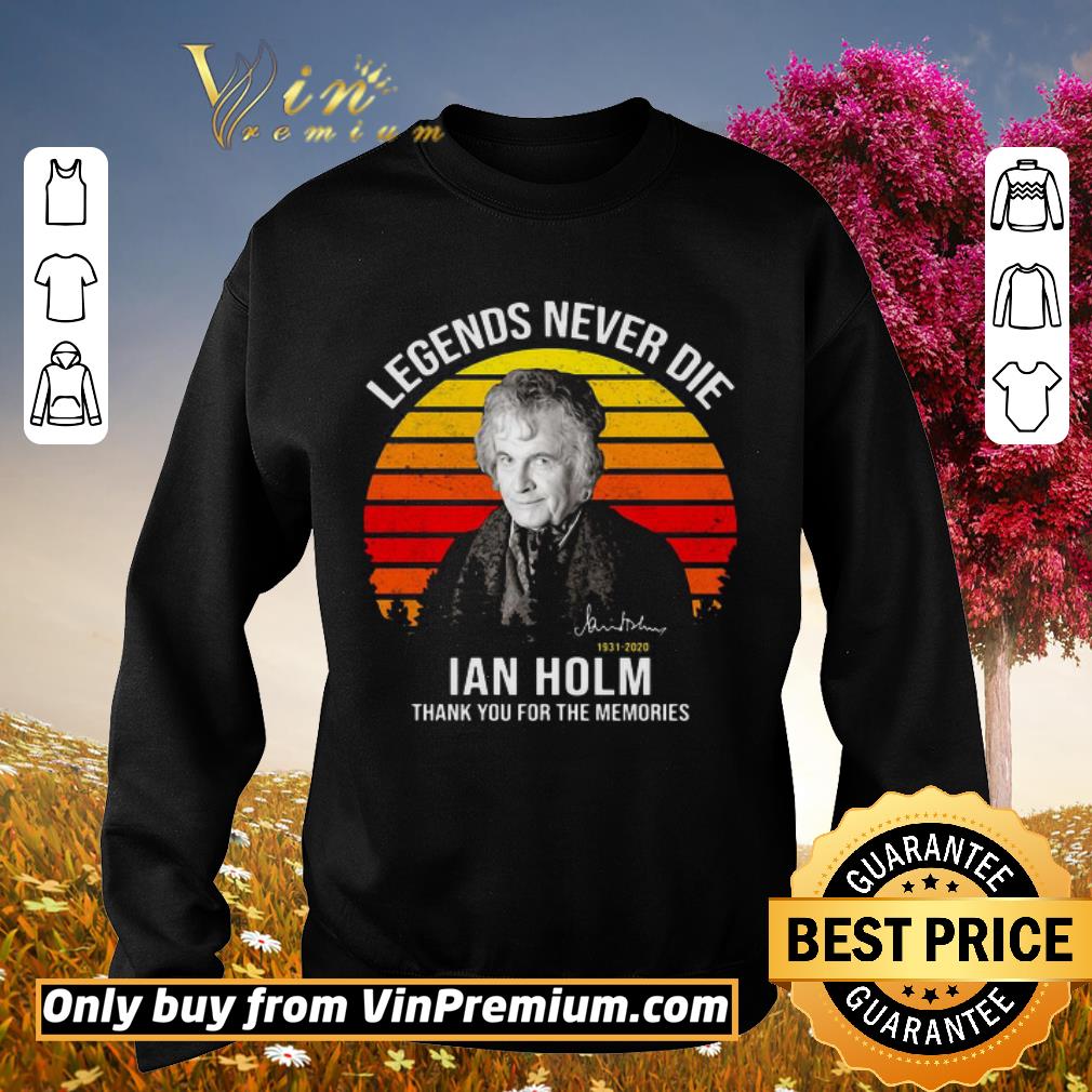 Funny Legends Never Die Ian Holm 1931 2020 Thank You For The Memories Signature Vintage shirt