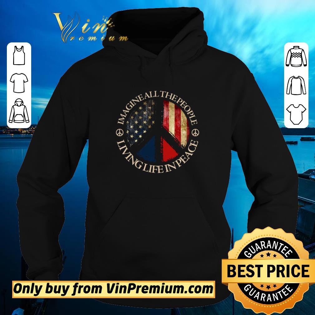 Premium Hippie Imagine All The People Living Life In Peace American Flag shirt