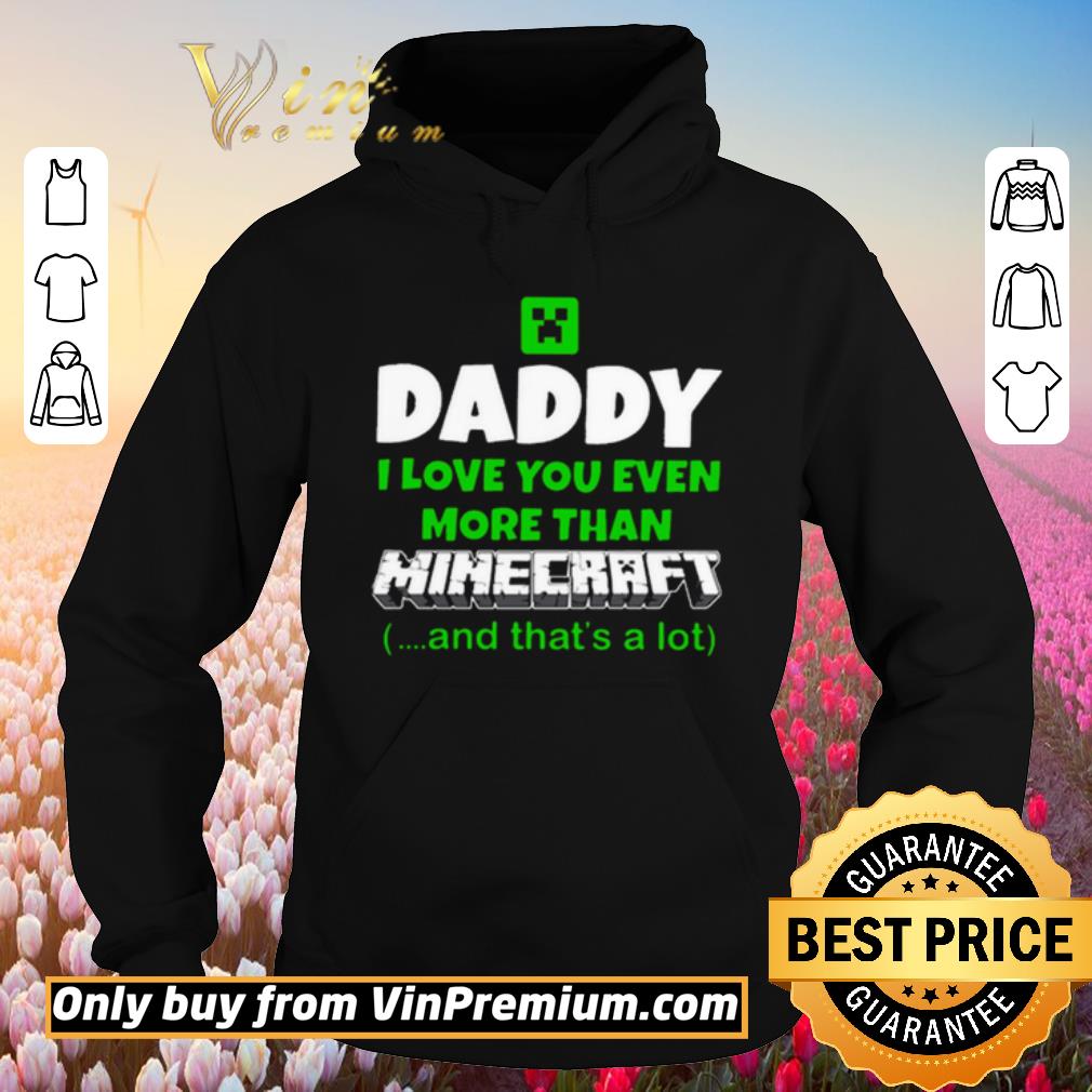 Premium Daddy I love you even more than minecraft and that’s a lot shirt 5 Premium Daddy I love you even more than minecraft and that’s a lot shirt
