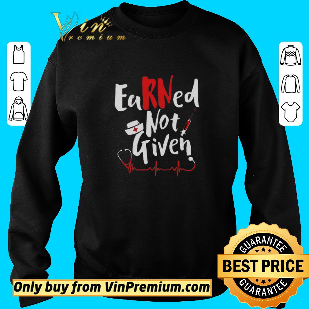 Premium Earned Not Give Nurse shirt