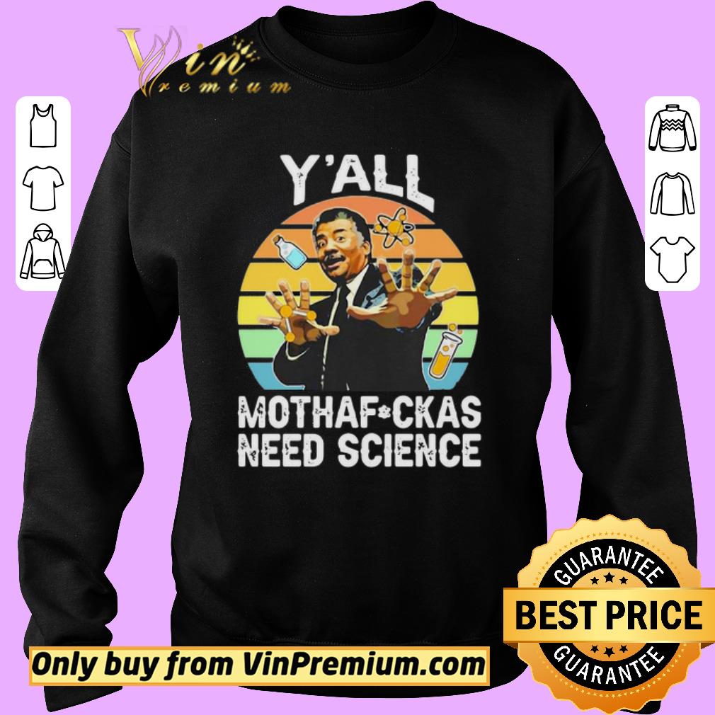 Premium Neil Degrasse Y’all Mothafuckas Need Science Vintage shirt