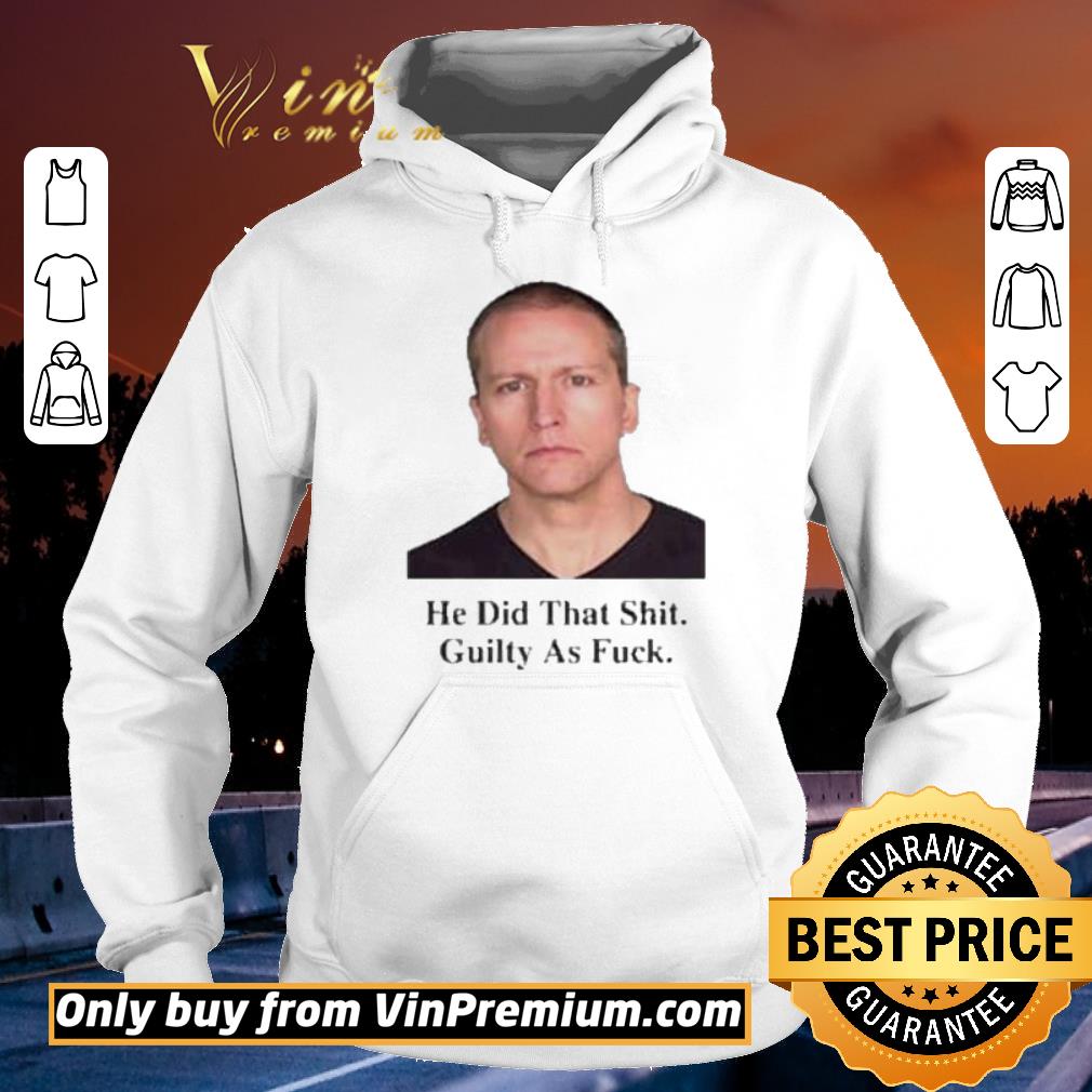 Premium He Did That Shit Guilty As Fuck shirt 5 Premium He Did That Shit Guilty As Fuck shirt