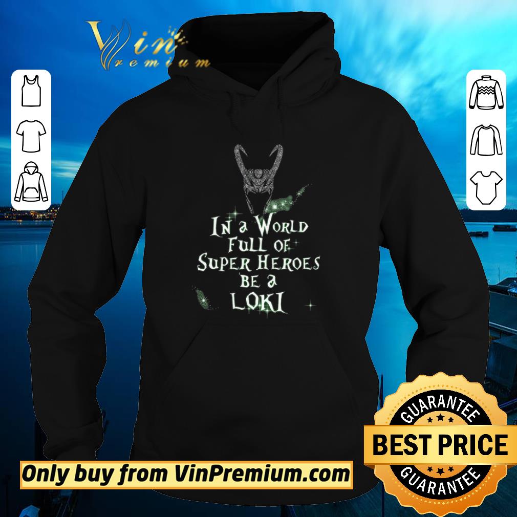 Premium In A World Full Of Super Heroes Be A Loki shirt 5 Premium In A World Full Of Super Heroes Be A Loki shirt