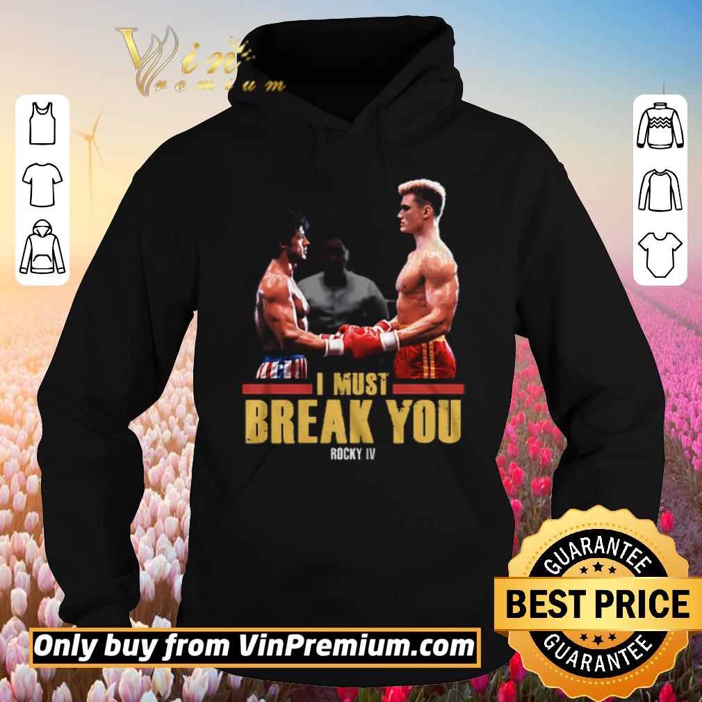 Official I Must Break You Rocky IV Rocky Balboa and Ivan Drago shirt