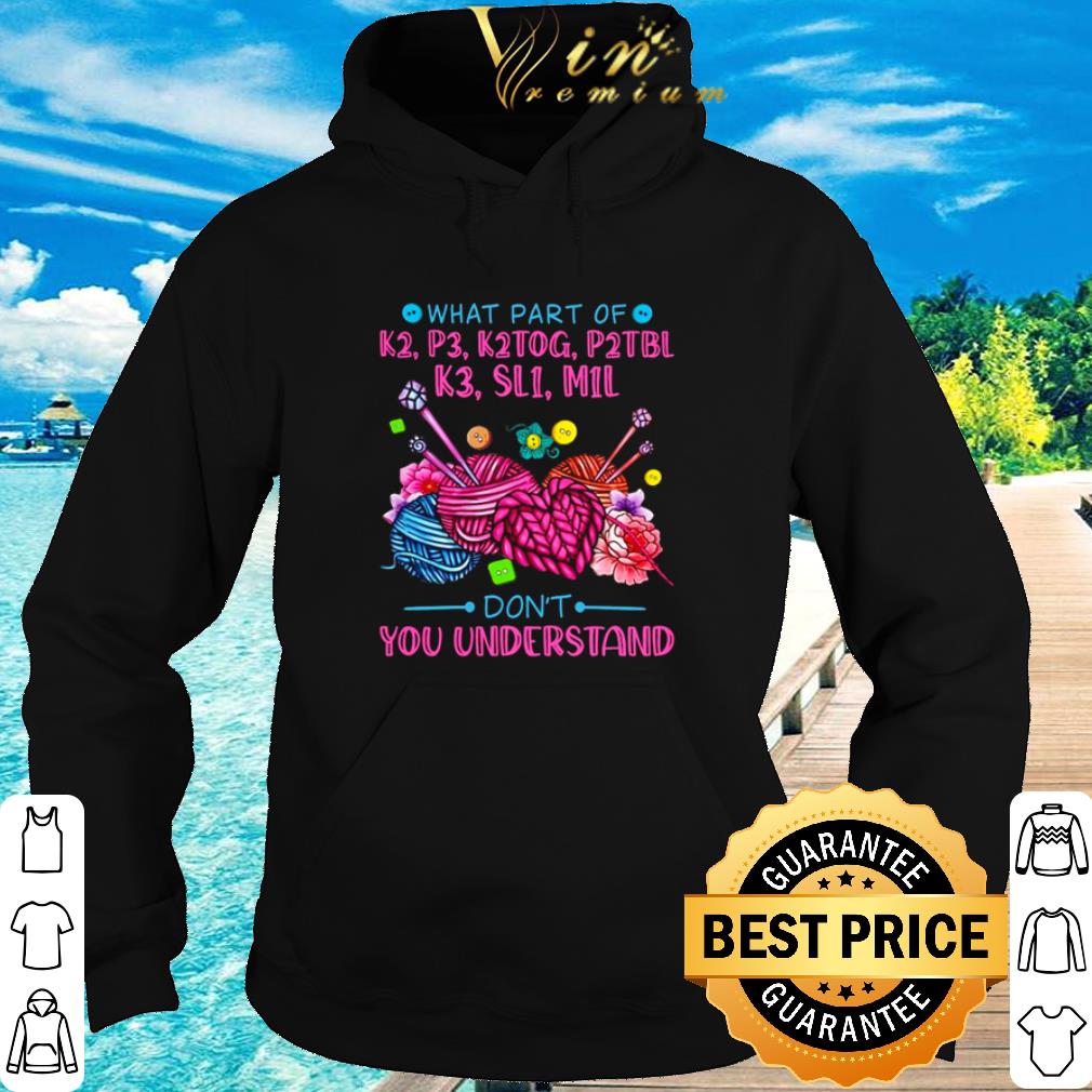 Premium Crocheting What Part Of K2 P3 K2TOG P2TBL K3 SL1 M1L Don’t You Understand shirt