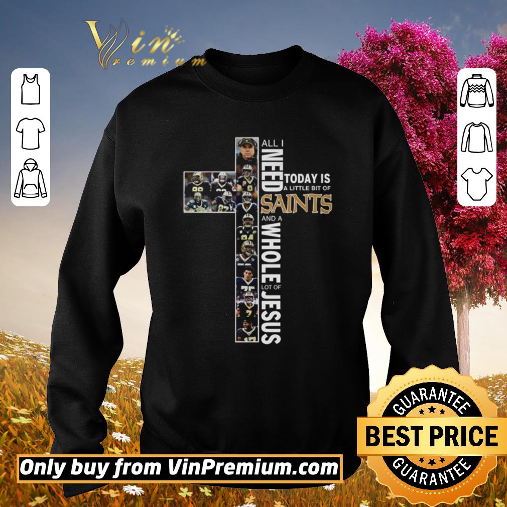 Funny All I need today is a little bit of New Orleans Saints and a whole lot of Jesus shirt