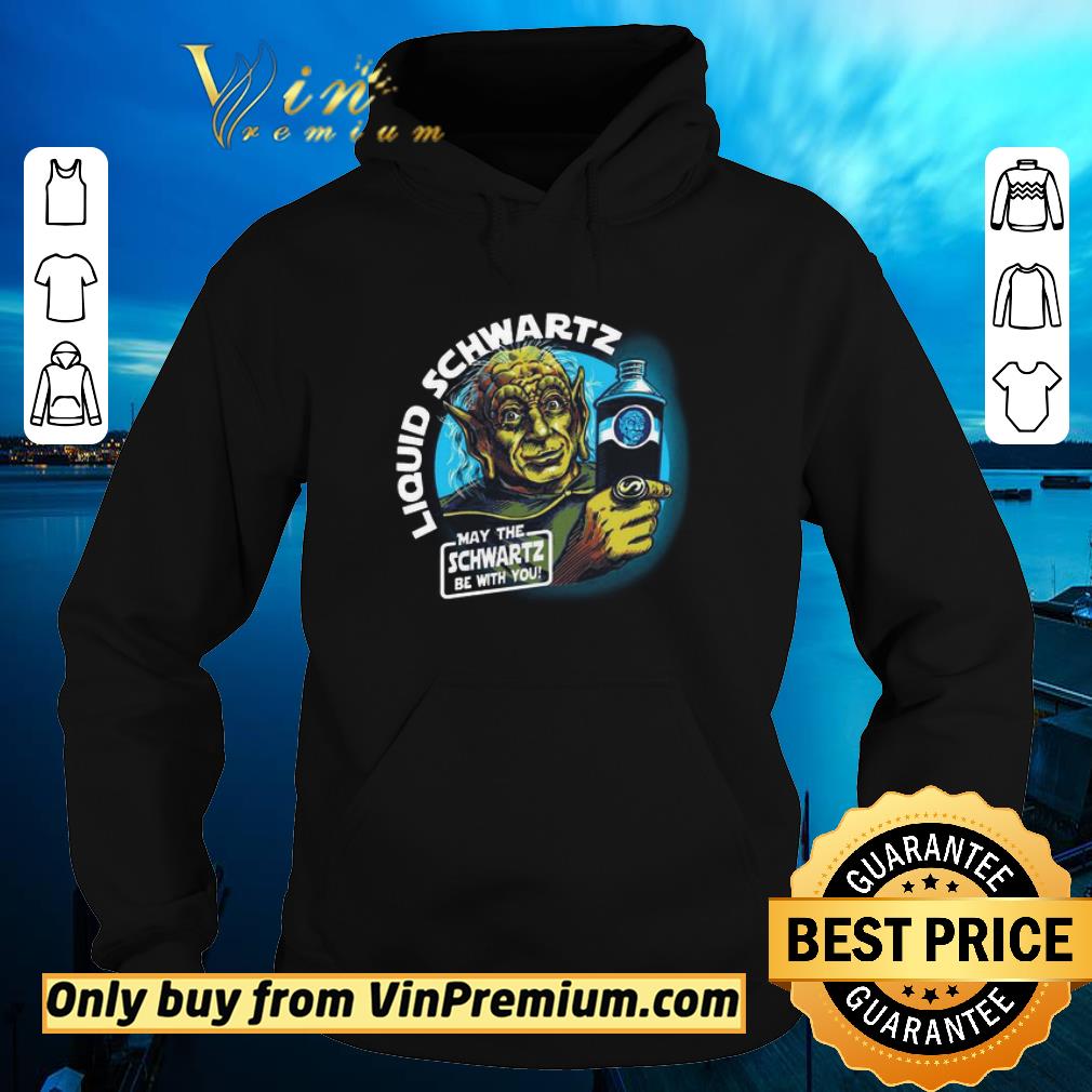Funny Liquid Schwartz May The Schwartz Be With You shirt 5 Funny Liquid Schwartz May The Schwartz Be With You shirt