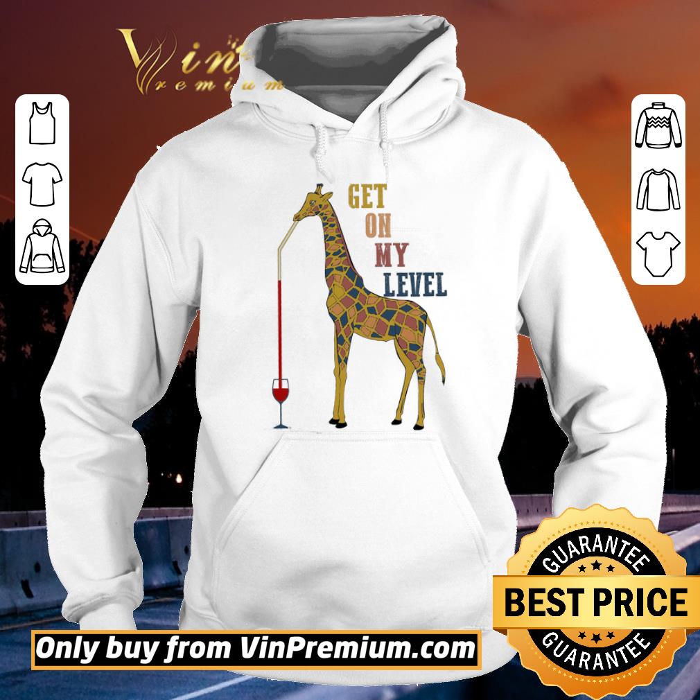 Funny Giraffe Drink Wine Get On My Level shirt