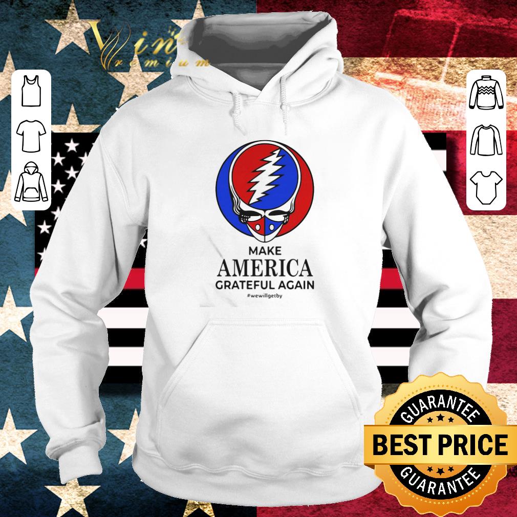 Nice Skull make america grateful dead again we will get by shirt