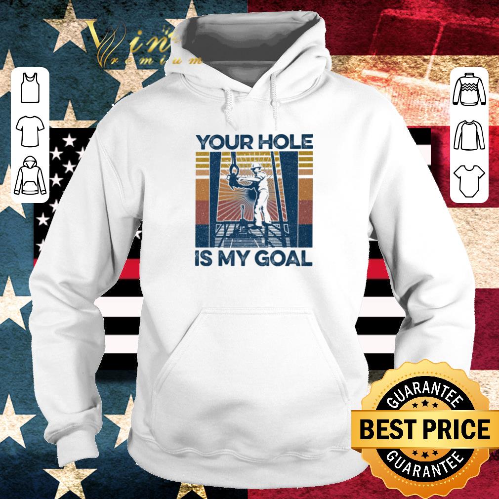 Original Drilling Rig Your Hole Is My Goal Vintage shirt