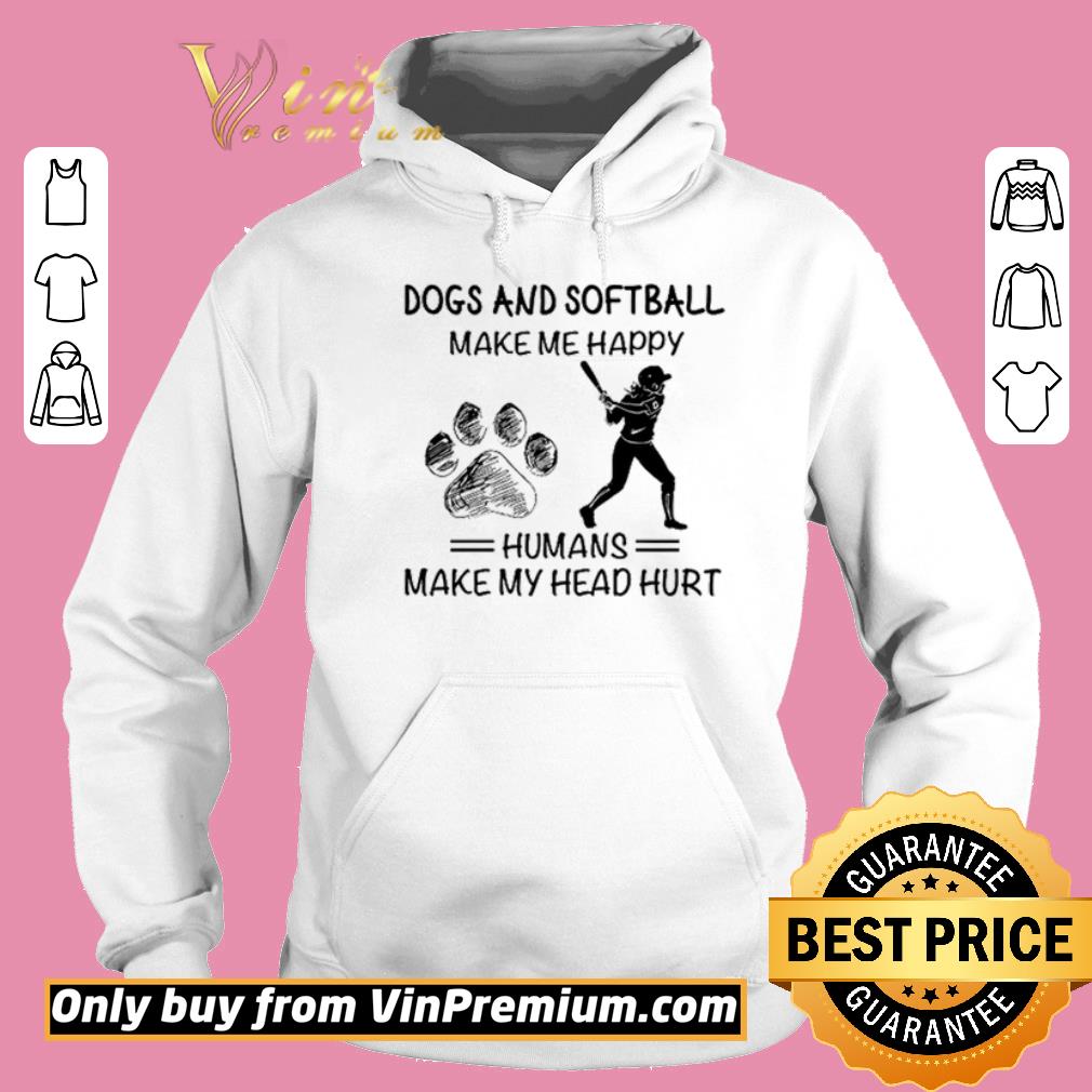 Funny Dogs and sofiball make me happy humans make my head hurt shirt