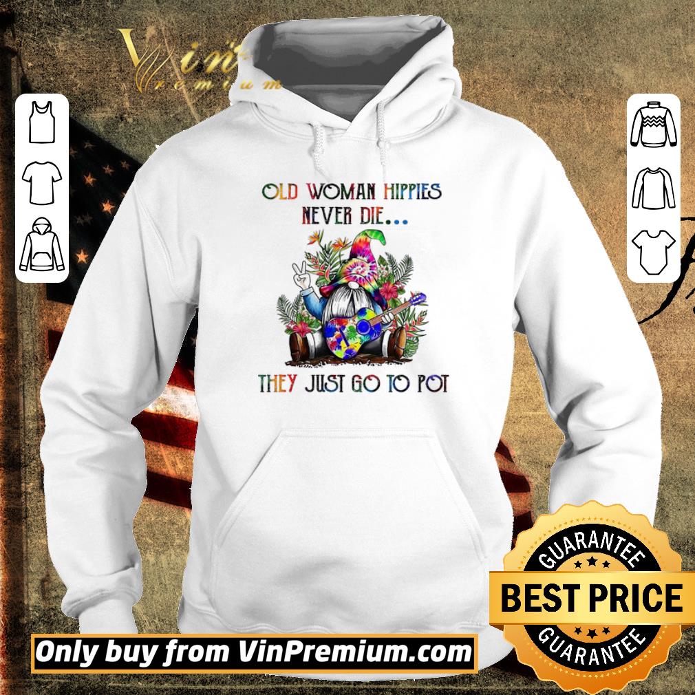 Premium Gnome Old Woman Hippies Never Die They Just Go To Pot shirt
