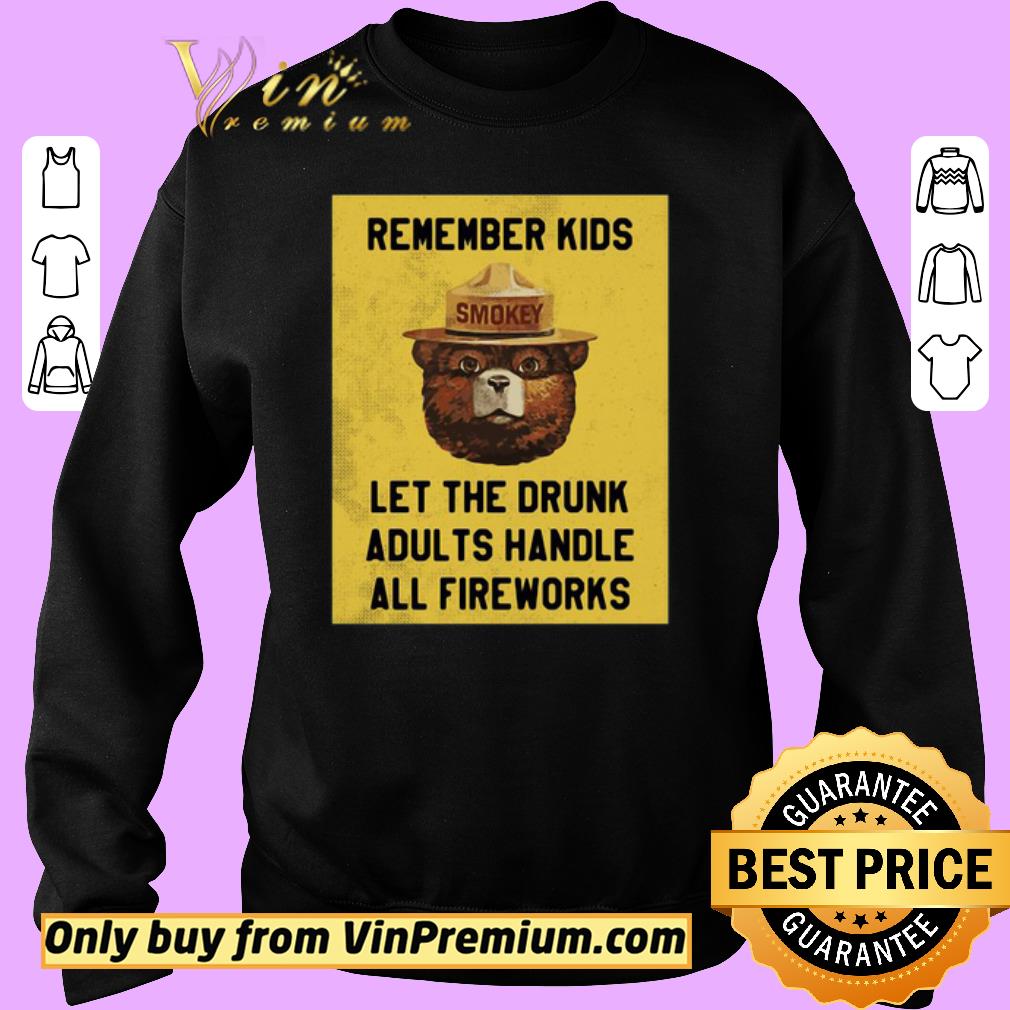 Premium Remember Kids Let The Drunk Adults Handle All Fireworks shirt 5 Premium Remember Kids Let The Drunk Adults Handle All Fireworks shirt