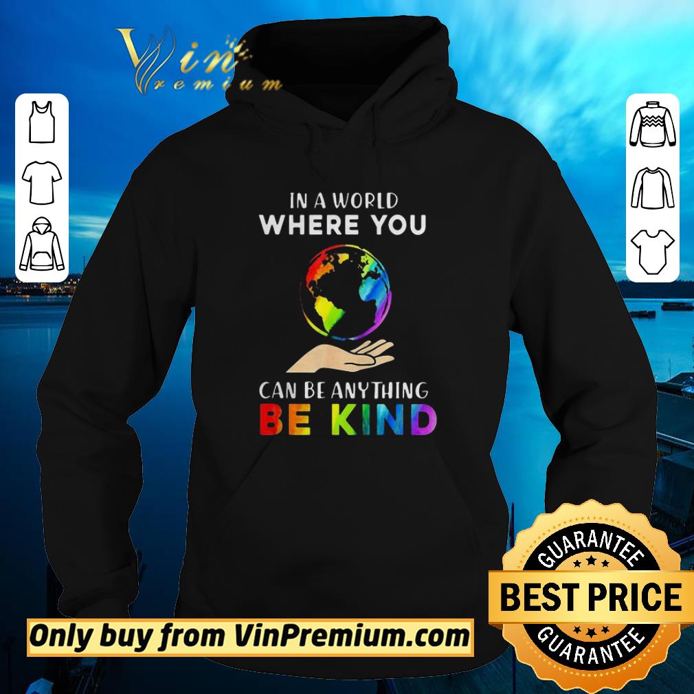 Funny Funny Earth In A World Where You Can Be Anything Be Kind LGBT shirt