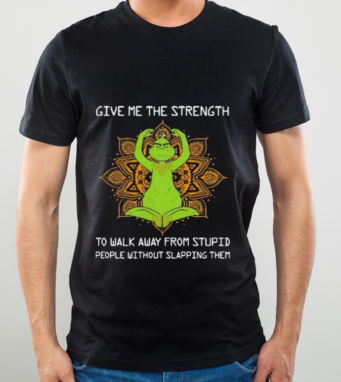 Top Yoga Grinch Give Me The Strength To Walk Away From Stupid People shirt