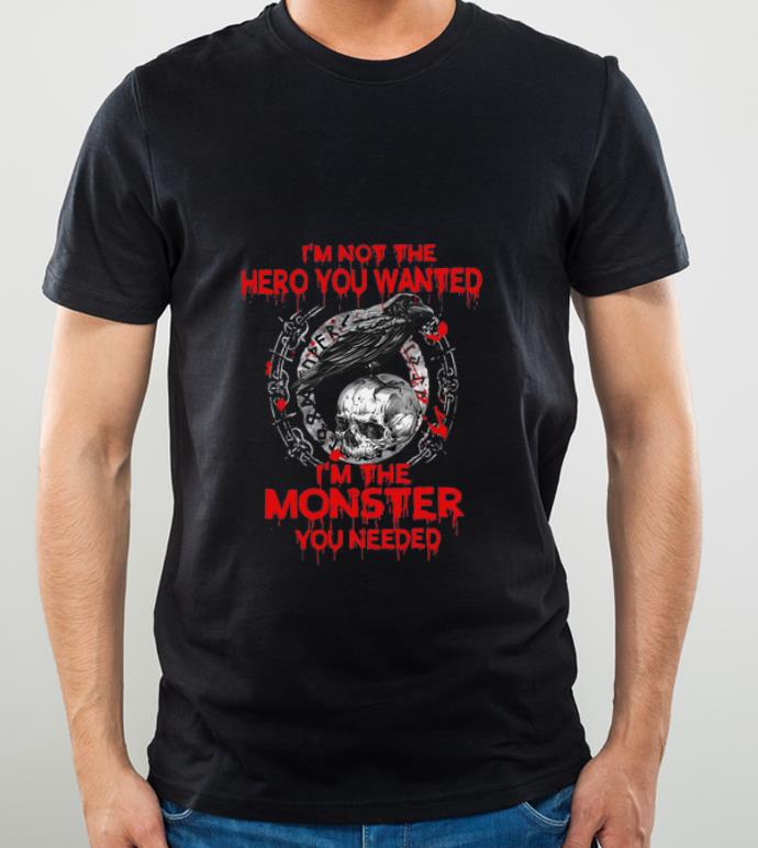 Pretty Viking Raven I'm Not The Hero You Wanted I'm The Monster You Needed shirt