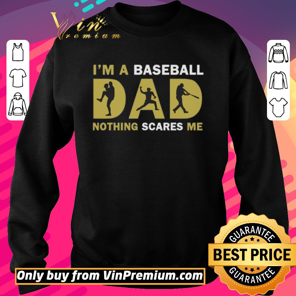 Pretty I_m A Baseball Dad Nothing Scares Me shirt 5 Pretty I_m A Baseball Dad Nothing Scares Me shirt