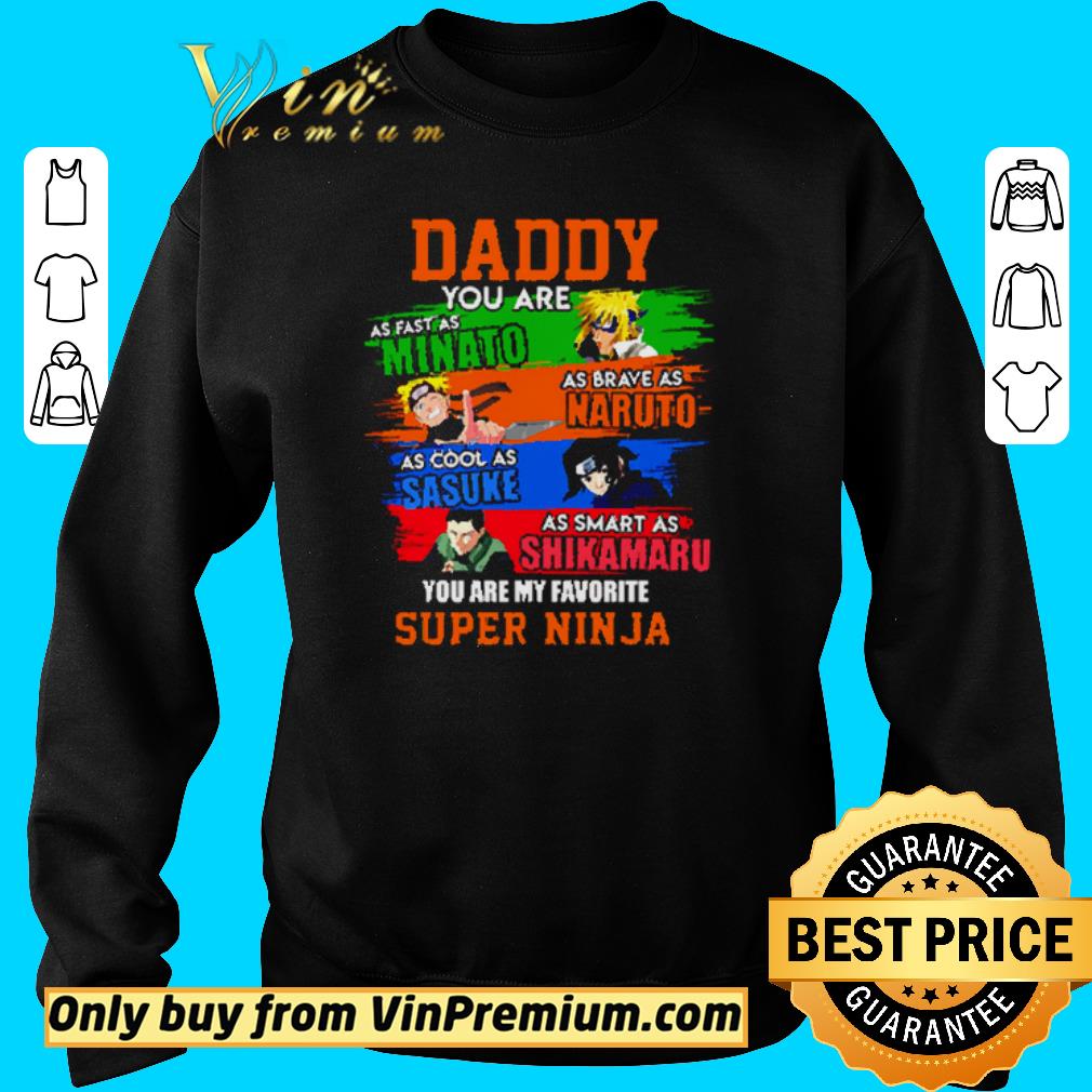 Pretty Daddy you are as fast as Minato as Brave as Naruto as cool as Sasuke shirt 5 Pretty Daddy you are as fast as Minato as Brave as Naruto as cool as Sasuke shirt