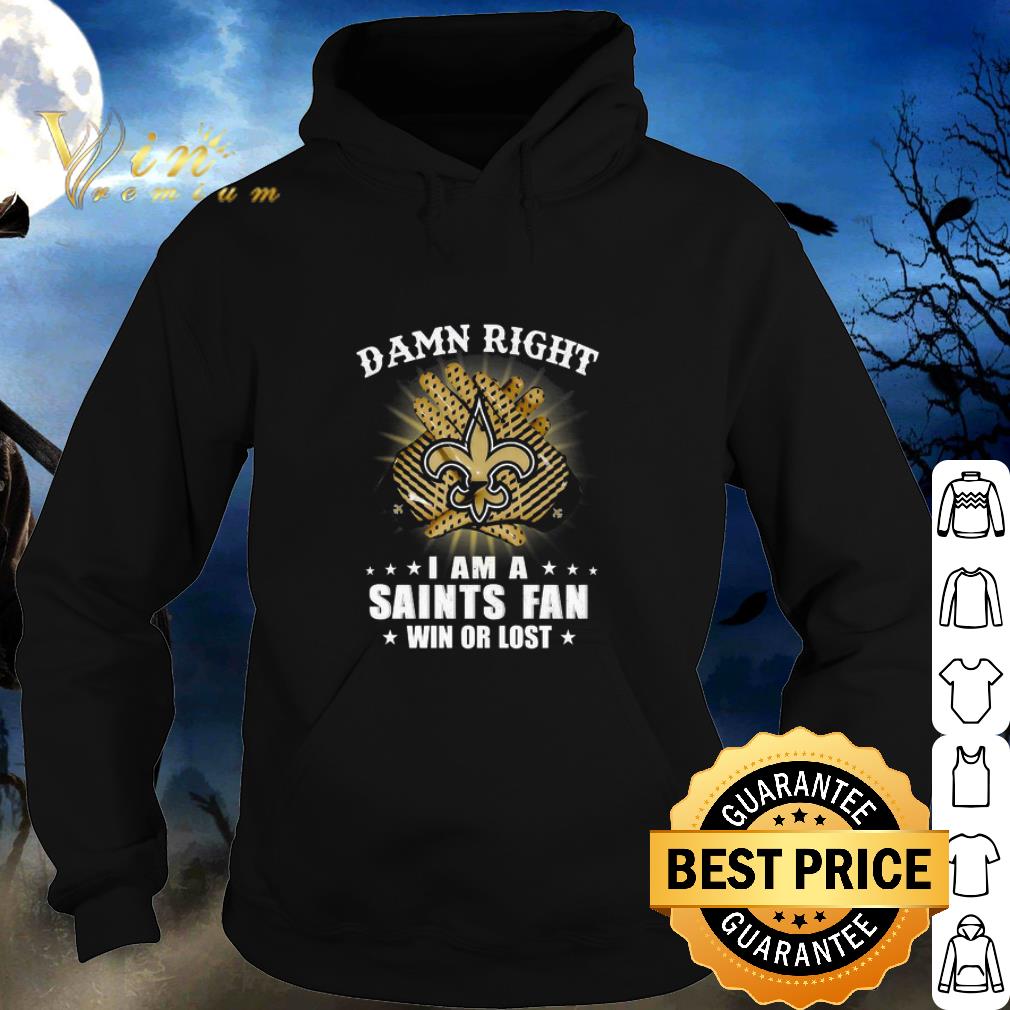 Top Damn Right I Am A New Orleans Saints Fan Win Or Lost shirt 5 Top Damn Right I Am A New Orleans Saints Fan Win Or Lost shirt