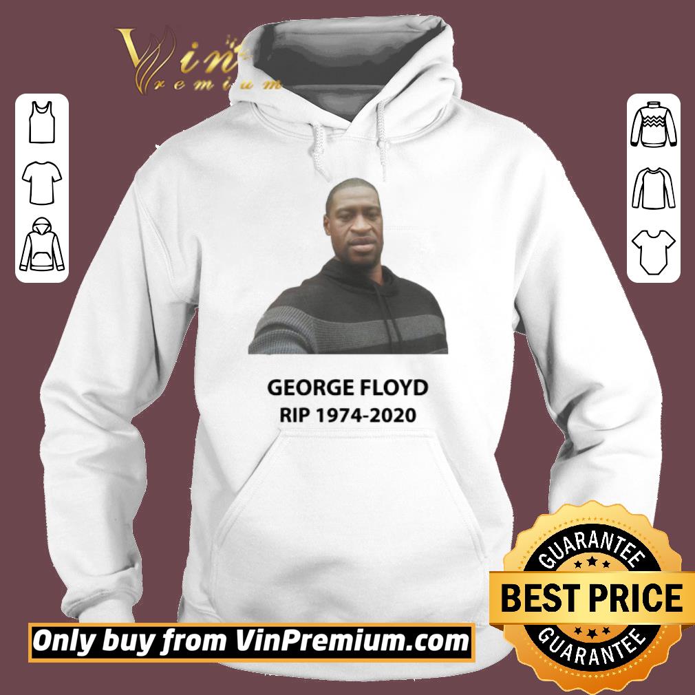 Premium George Floyd RIP 1974 2020 shirt, hoodie, sweater, longsleeve t ...