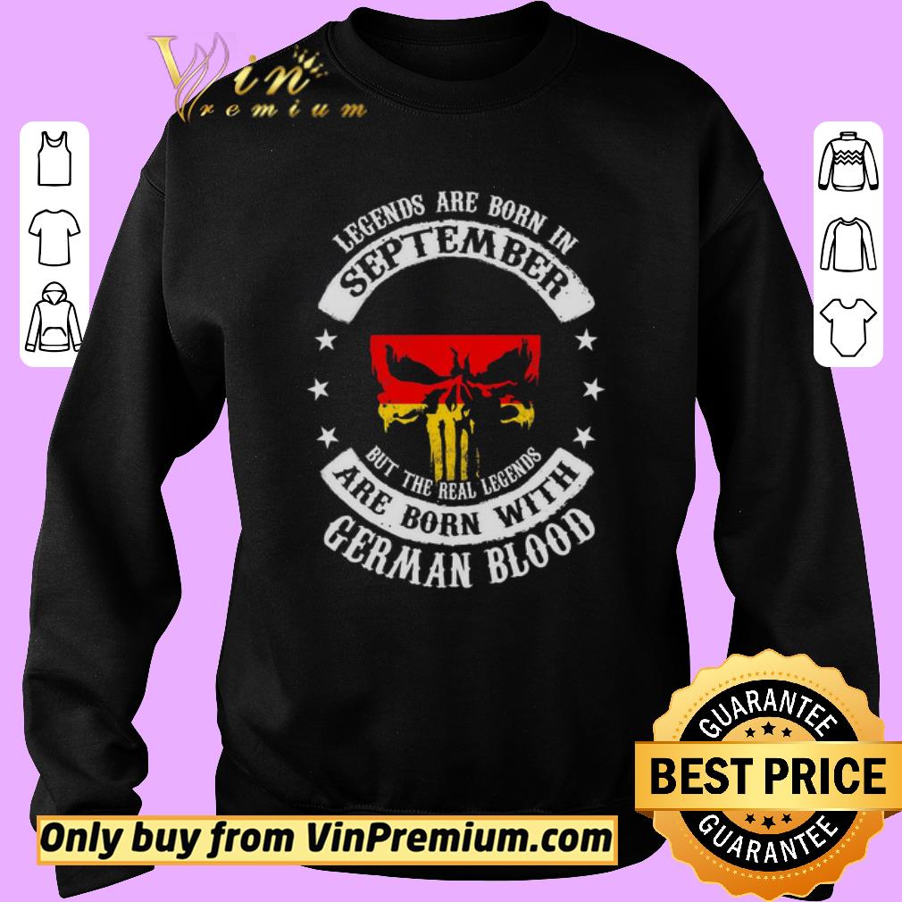 Funny Legends Are Born In September But The Real Legends Are Born With German Blood shirt