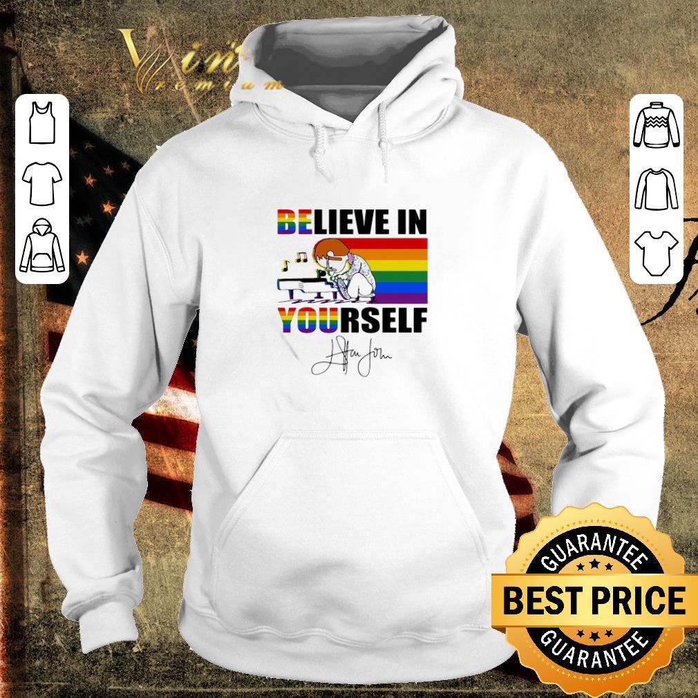 Nice LGBT Elton John Signature Believe In Yourself shirt