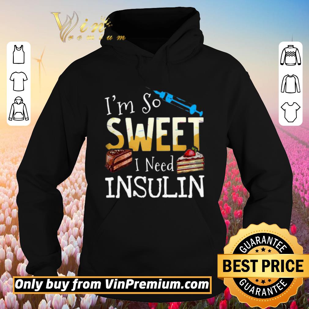Premium I’m So Sweet I Need Insulin shirt 5 Premium I’m So Sweet I Need Insulin shirt