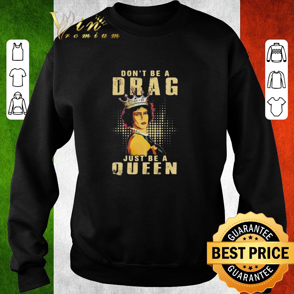 Premium The Rocky Horror Picture Show don’t be a drag just be a queen shirt