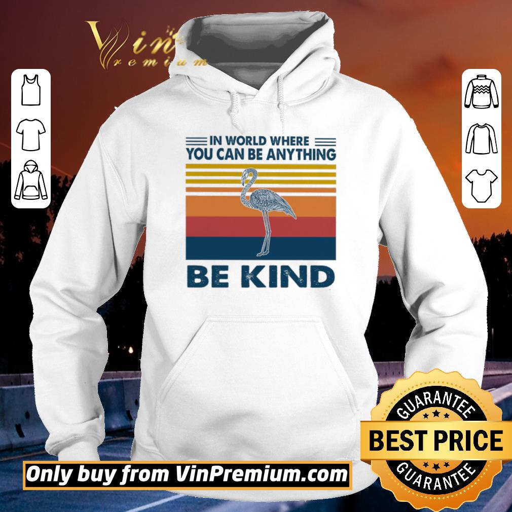Official Flamingo In World Where You Can Be Anything Be Kind Vintage shirt