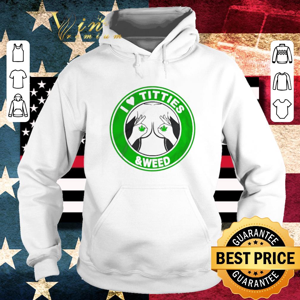 Top I Love Titties And Weed Cannabis Marijuana shirt