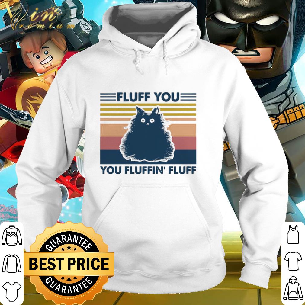 Premium Black Cat Fluff You You Fluffin Fluff Vintage shirt