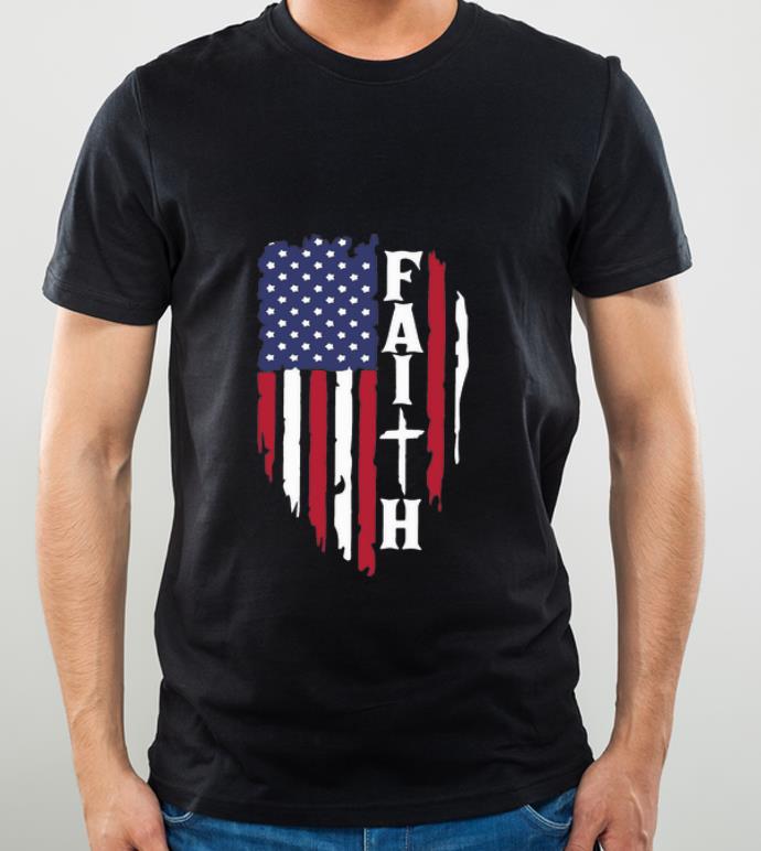 Nice American Flag Faith Independence Day shirt