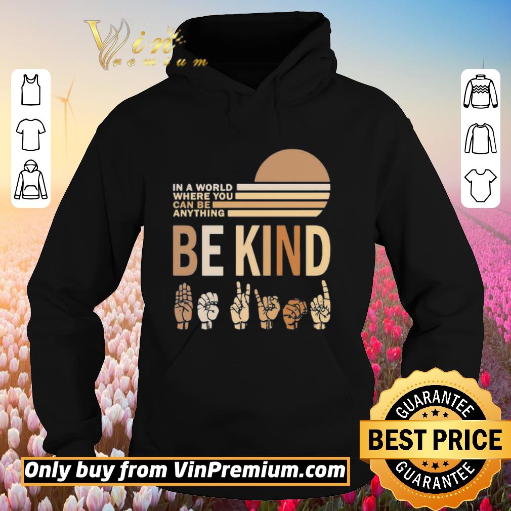 Funny In a world where you can be anything be kind black lives matter vintage shirt