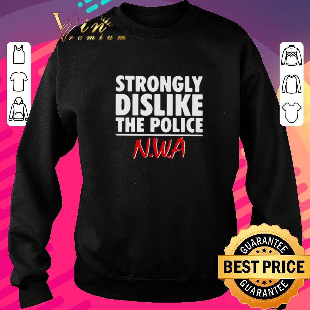 Pretty Strongly Dislike The Police N.W.A Band Straight Outta Compton shirt