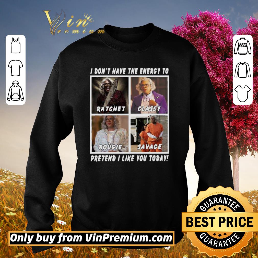 Premium I Don’t Have The Energy To Ratchet Classy Bougie Savage Pretend I Like You Today shirt 5 Premium I Don’t Have The Energy To Ratchet Classy Bougie Savage Pretend I Like You Today shirt