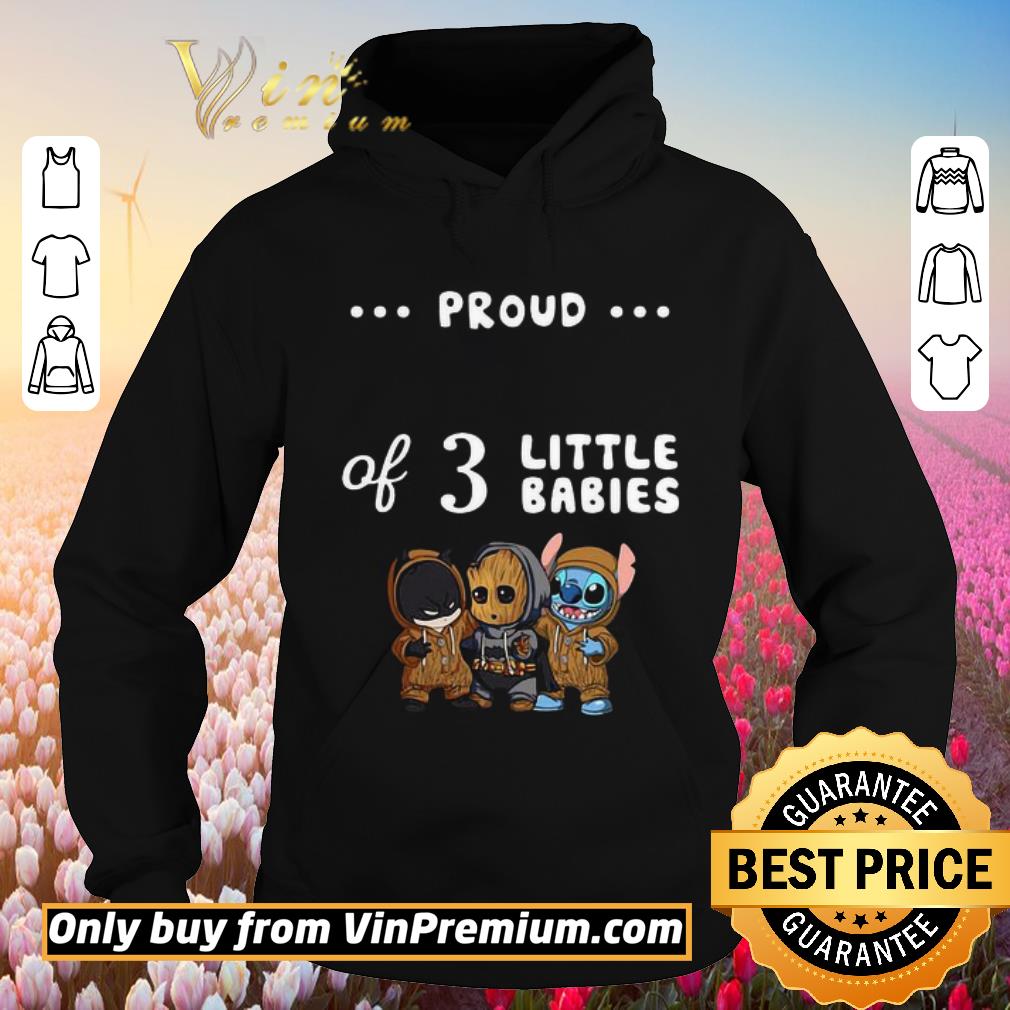 Funny Proud of 3 little babies batman baby groot and stitch shirt