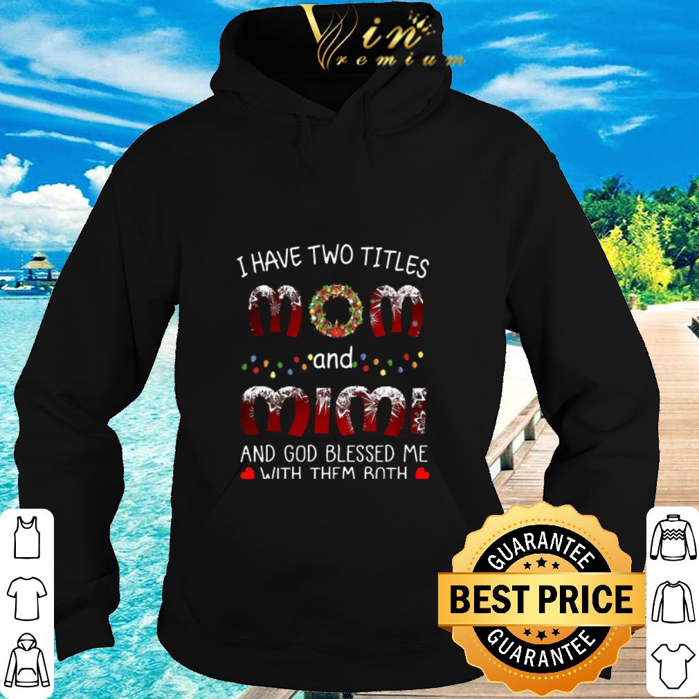 Premium Christmas I Have Two Titles Mom And Mimi Father's Day shirt