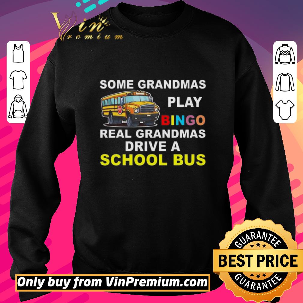 Premium Some Grandmas play bingo real grandmas drive a School Bus shirt 7 Premium Some Grandmas play bingo real grandmas drive a School Bus shirt