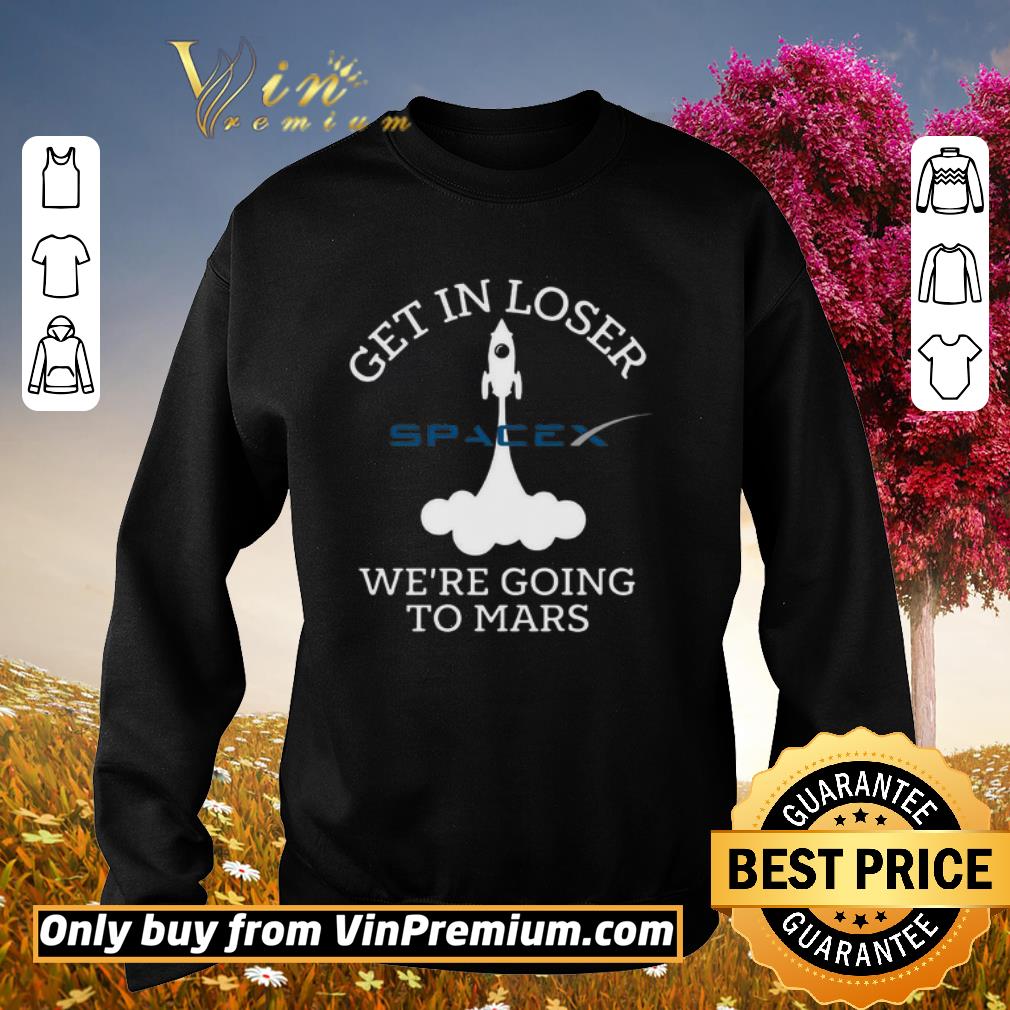 Funny SpaceX Get In Loser We’re Going To Mars shirt