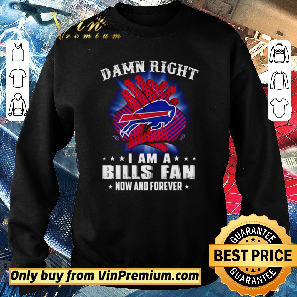 Official Buffalo Bills Damn right I am a Bills fan now and forever shirt