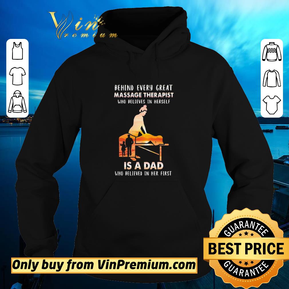 Funny Behind Every Great Massage Therapist Who Believes In Herself Is A Dad shirt