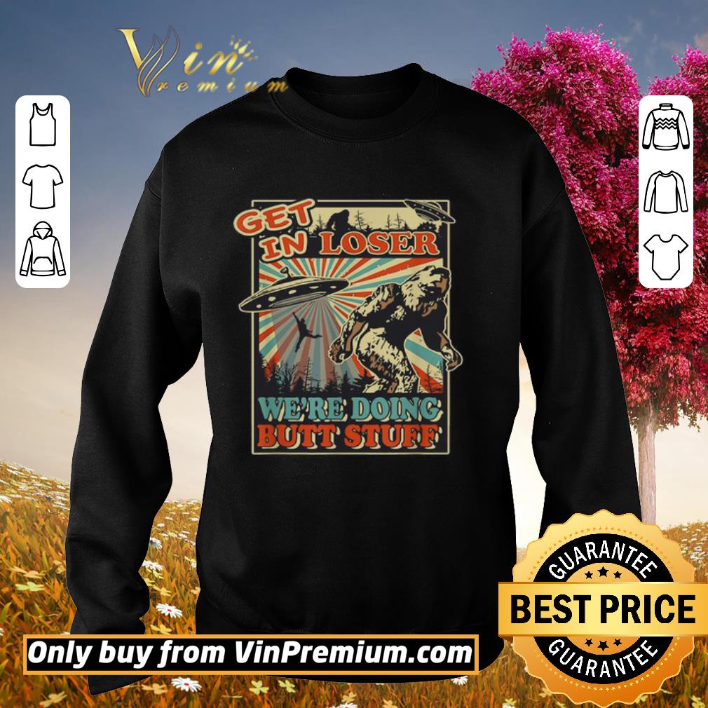 Official Big Foot Get in loser We’re doing butt stuff shirt 5 Official Big Foot Get in loser We’re doing butt stuff shirt
