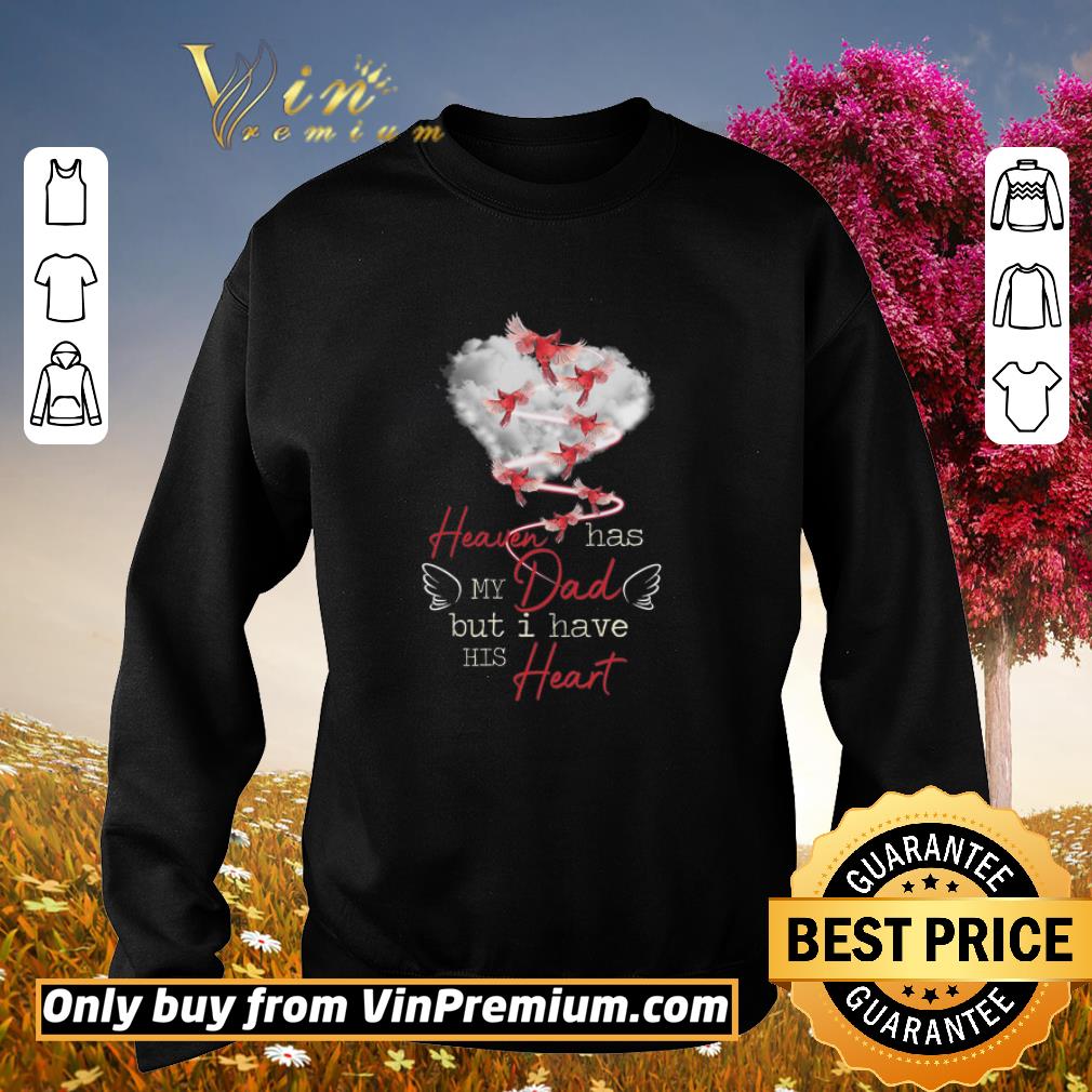 Funny Bird Heaven Has My Dad But I Have His Heart shirt