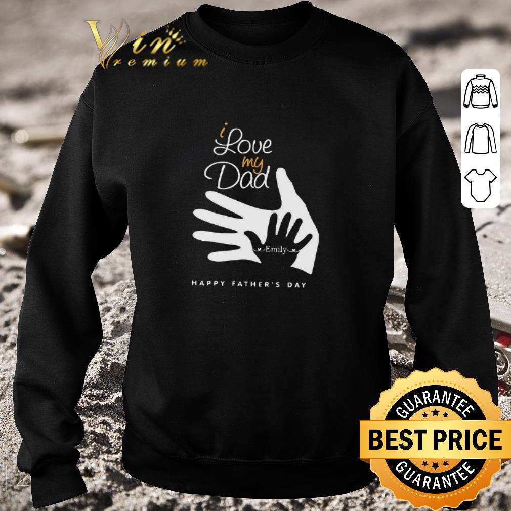 Funny I Love My Dad Emily Happy Father’s Day shirt